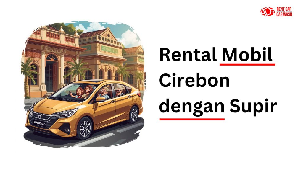 Hubungi Rental Mobil Cirebon dengan Sopir untuk Perjalanan Bisnis