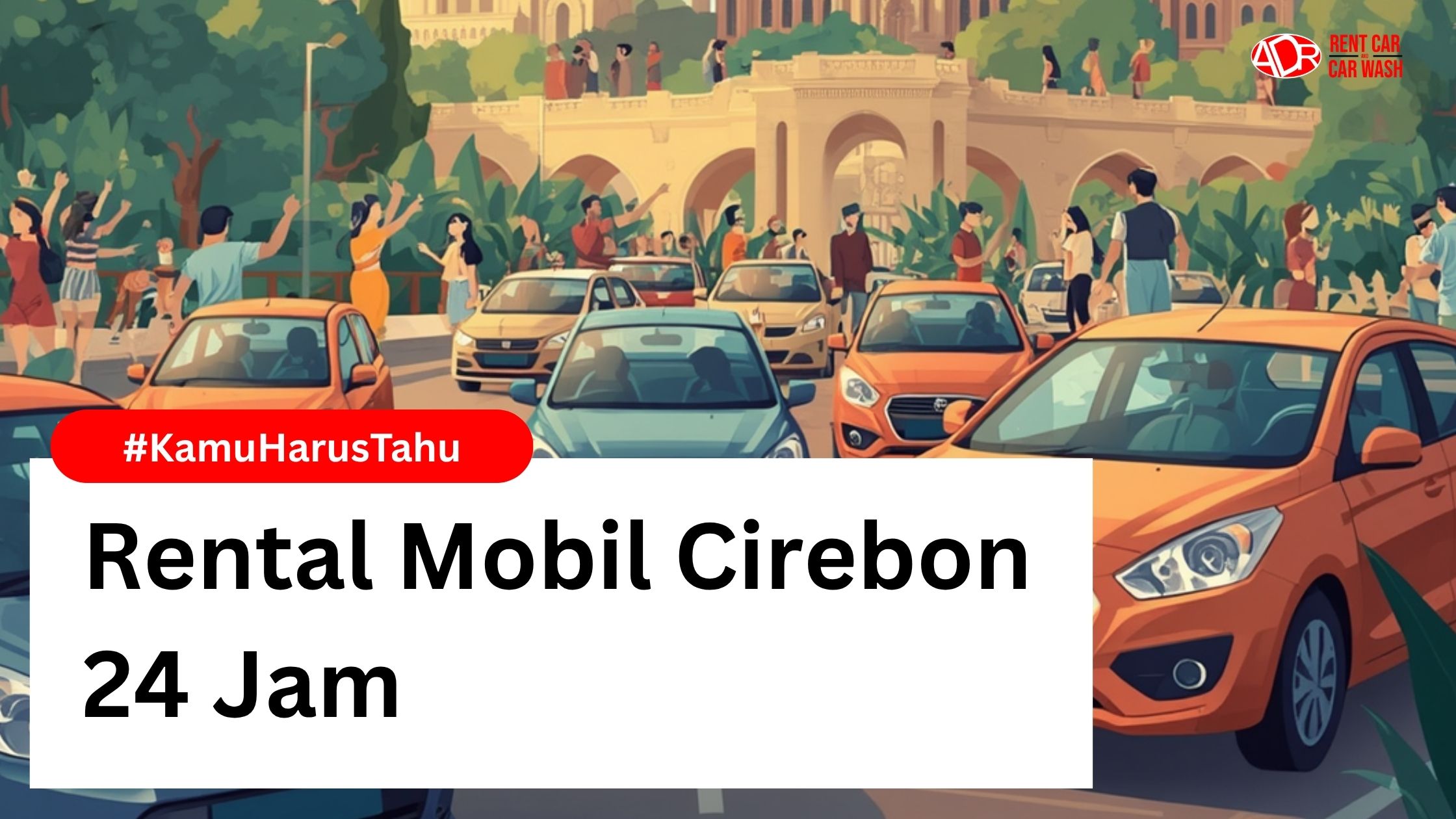 Rental Mobil Cirebon 24 Jam: Siap Melayani Kapan Saja Anda Butuh